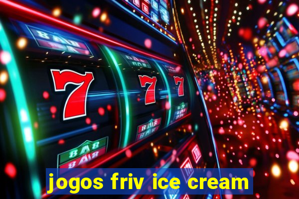 jogos friv ice cream